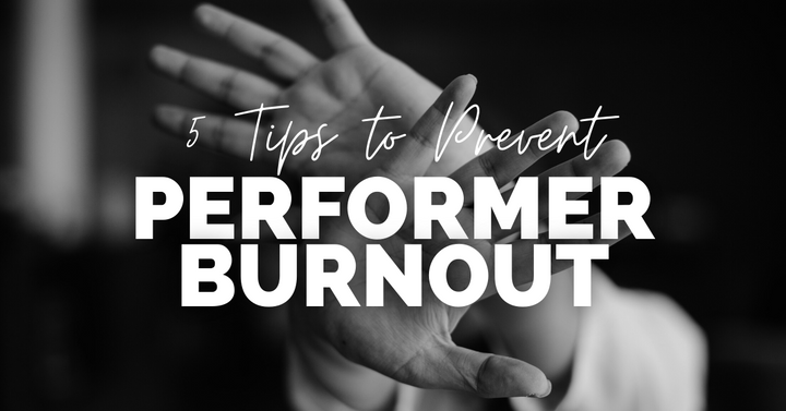 5 Tips to Prevent Performer Burnout